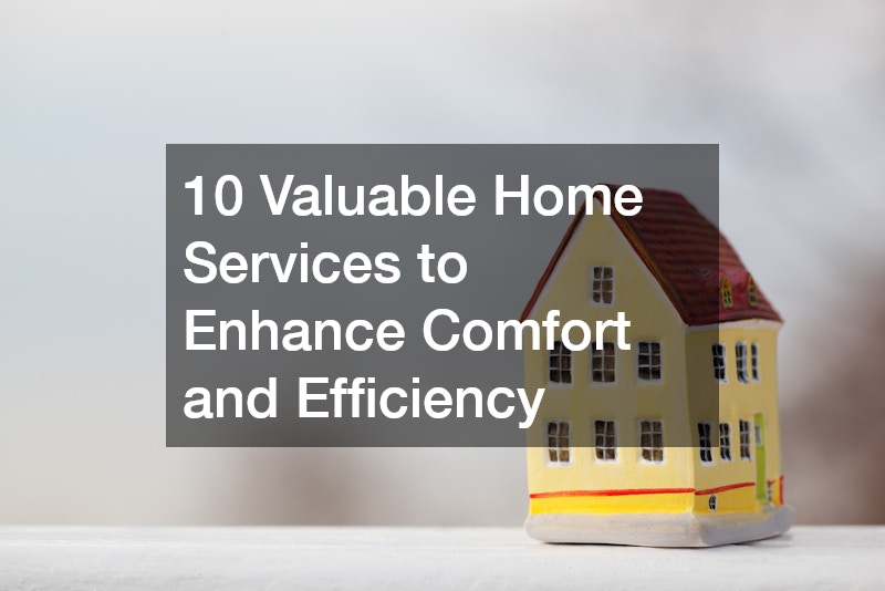 10 Valuable Home Services to Enhance Comfort and Efficiency