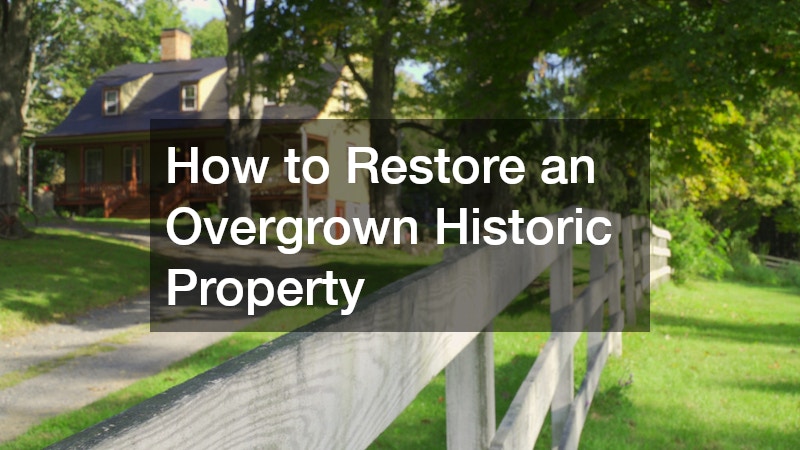 How to Restore an Overgrown Historic Property