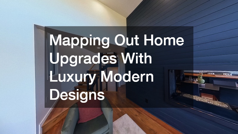 Mapping Out Home Upgrades With Luxury Modern Designs